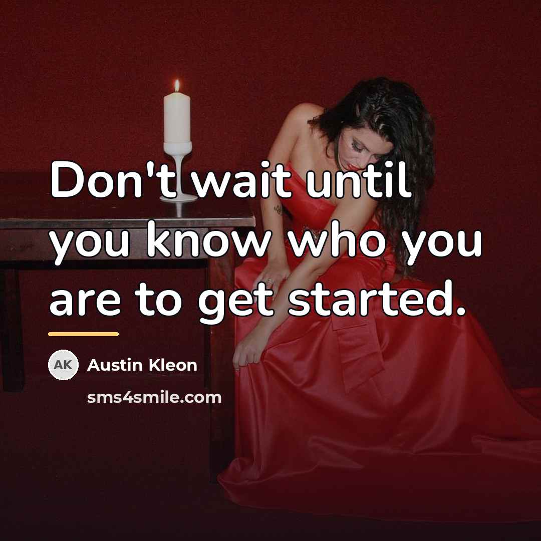 “Don't wait until you know who you are to get…” quote by Austin Kleon