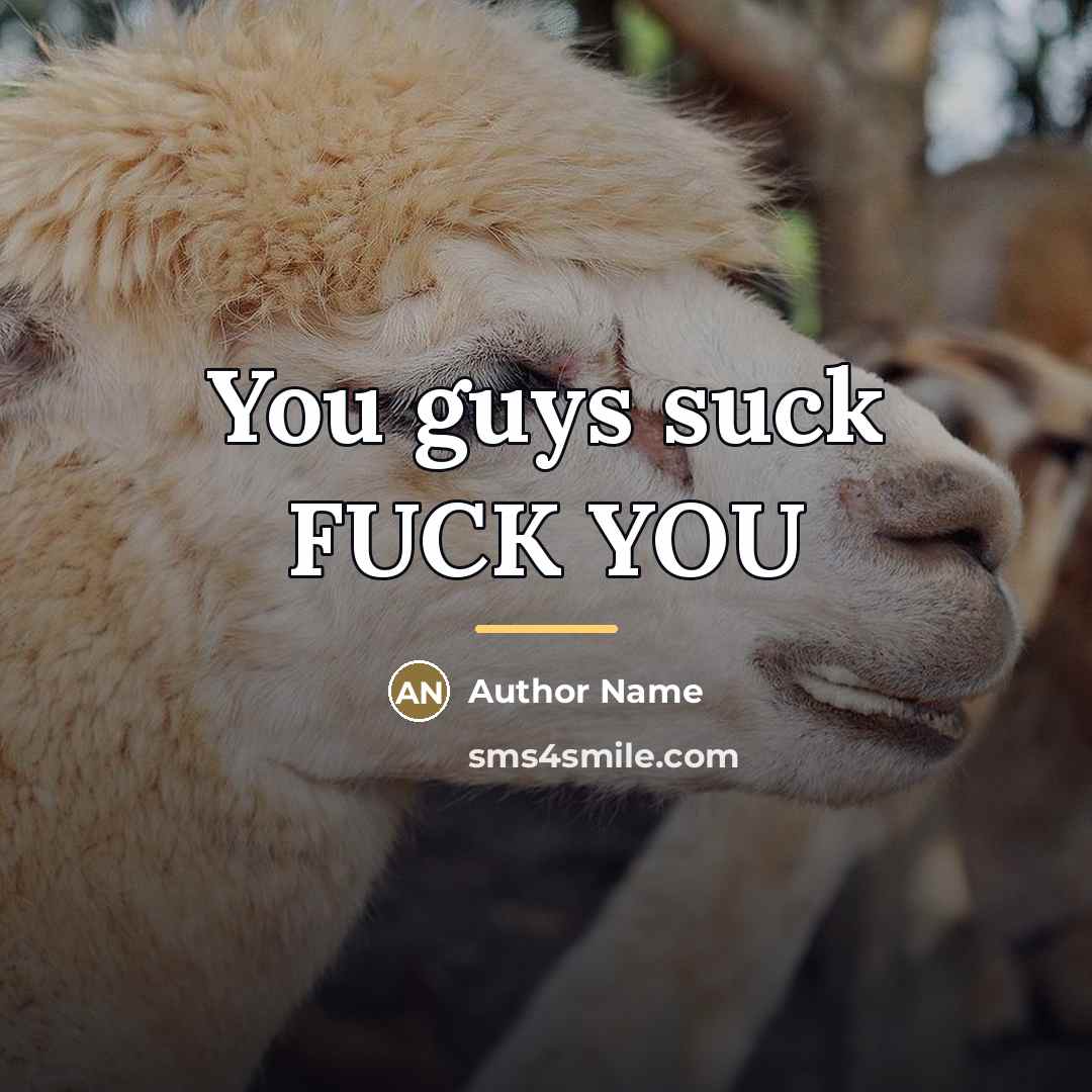 “You guys suck FUCK YOU…” quote by Author Name