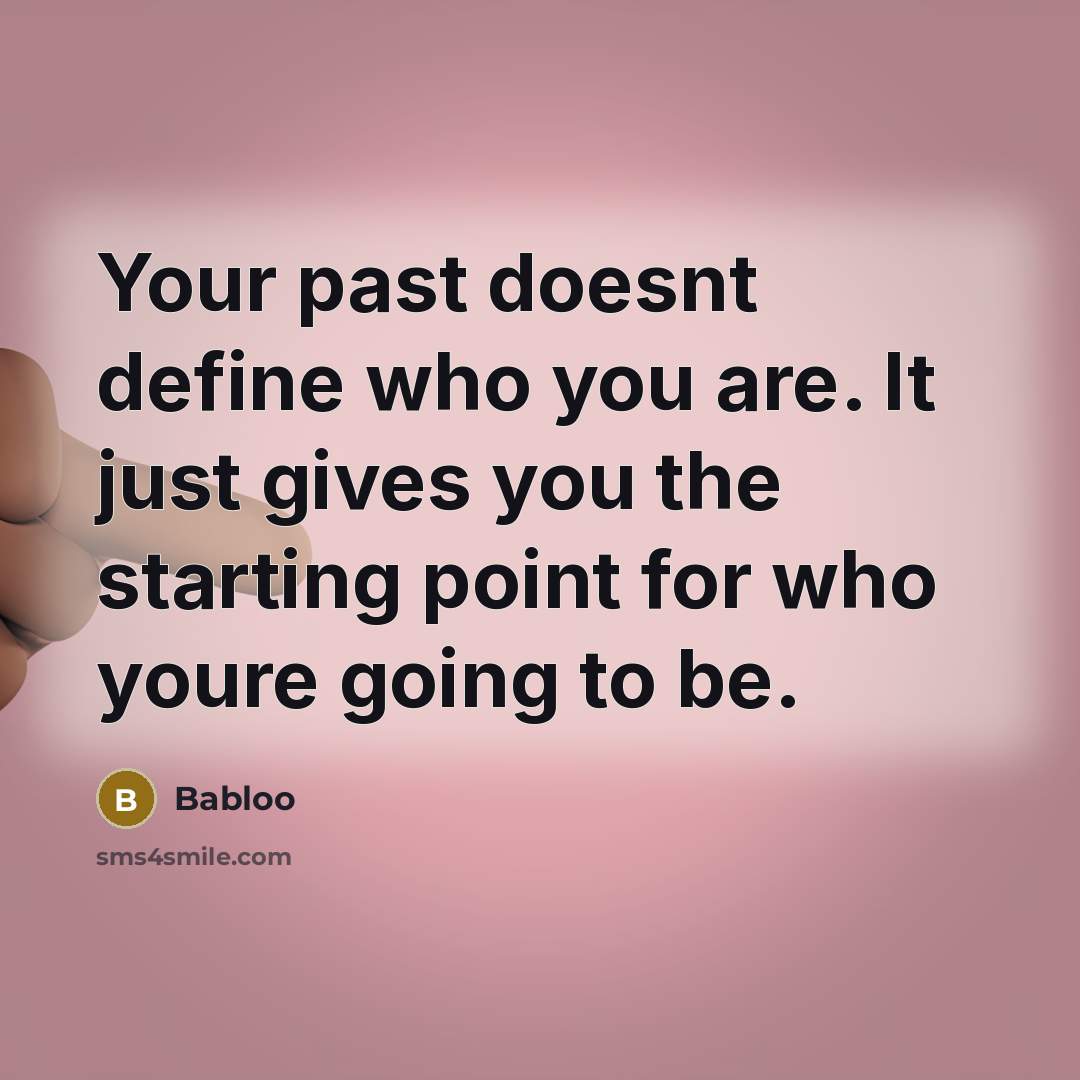 “Your past doesnt define who you are. It just gives…” quote by Babloo