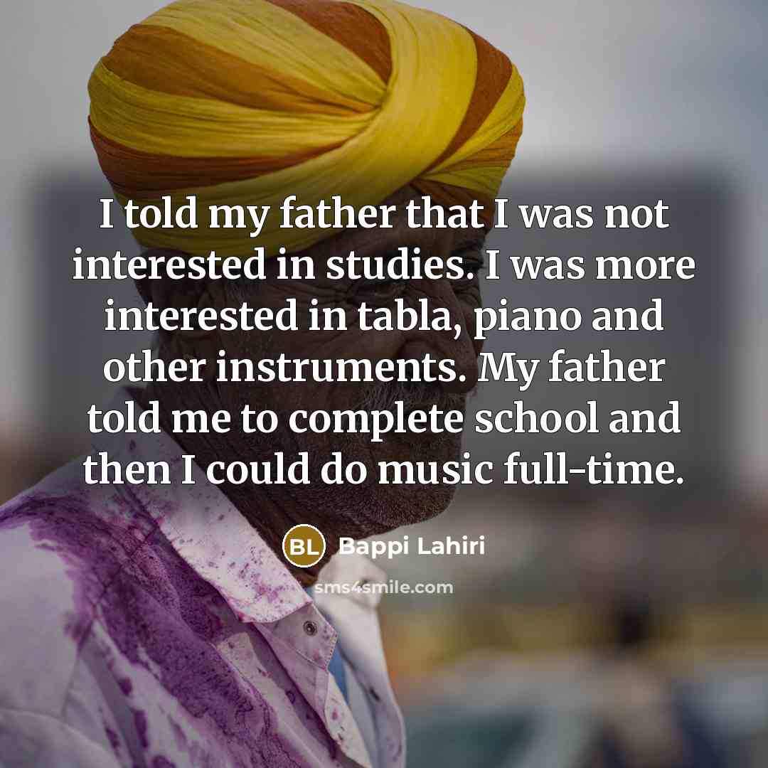 “I told my father that I was not interested in…” quote by Bappi Lahiri