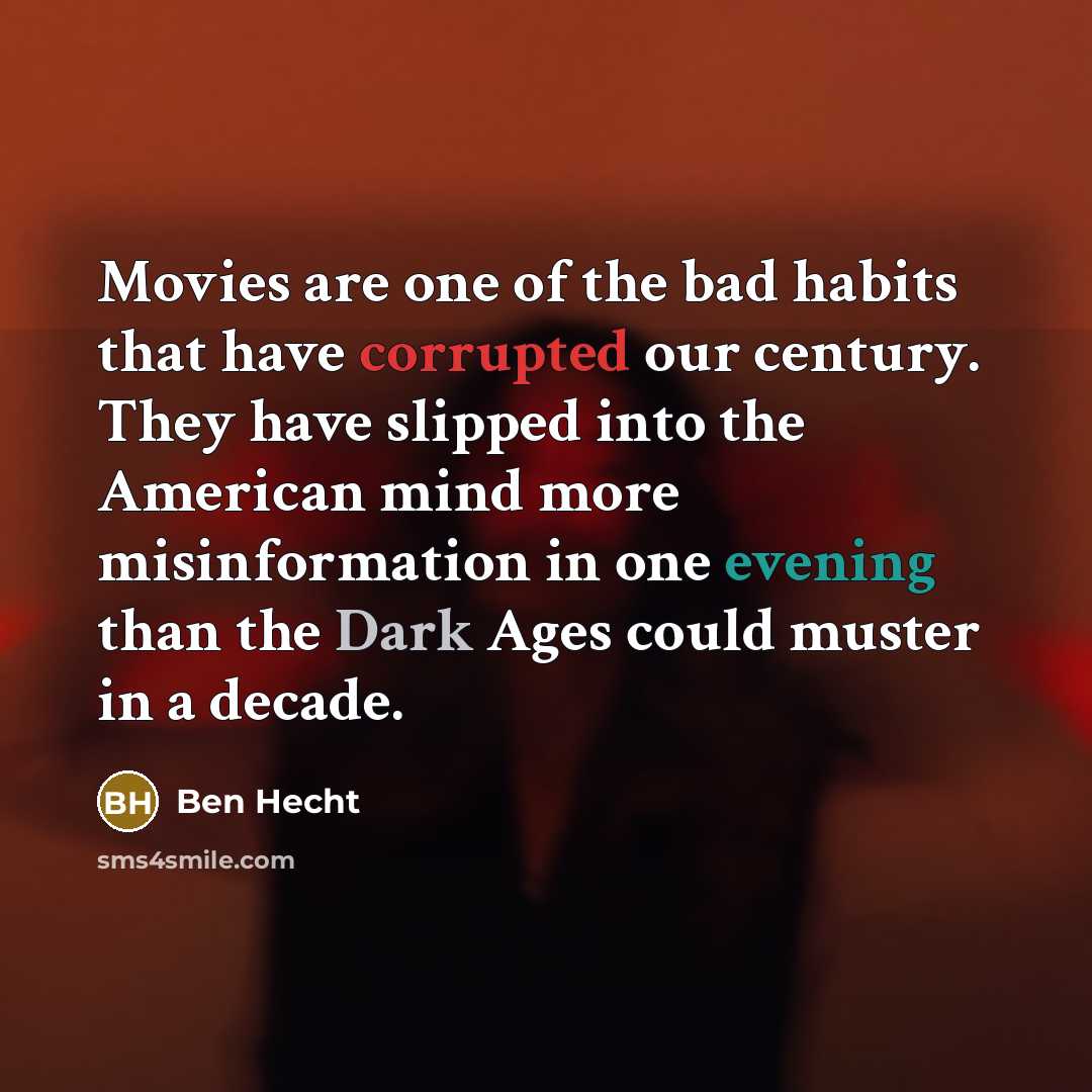 “Movies are one of the bad habits that have corrupted…” quote by Ben Hecht
