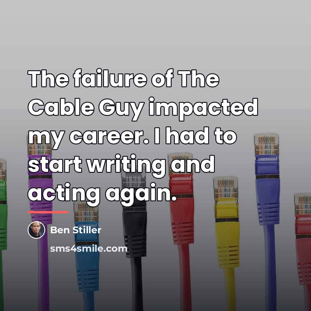 “The failure of The Cable Guy impacted my career. I…” quote by Ben Stiller