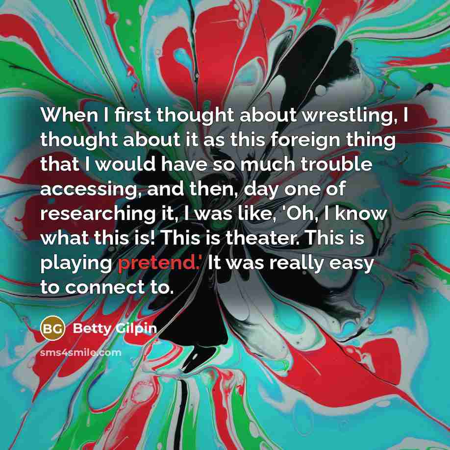 “When I first thought about wrestling, I thought about it…” quote by Betty Gilpin