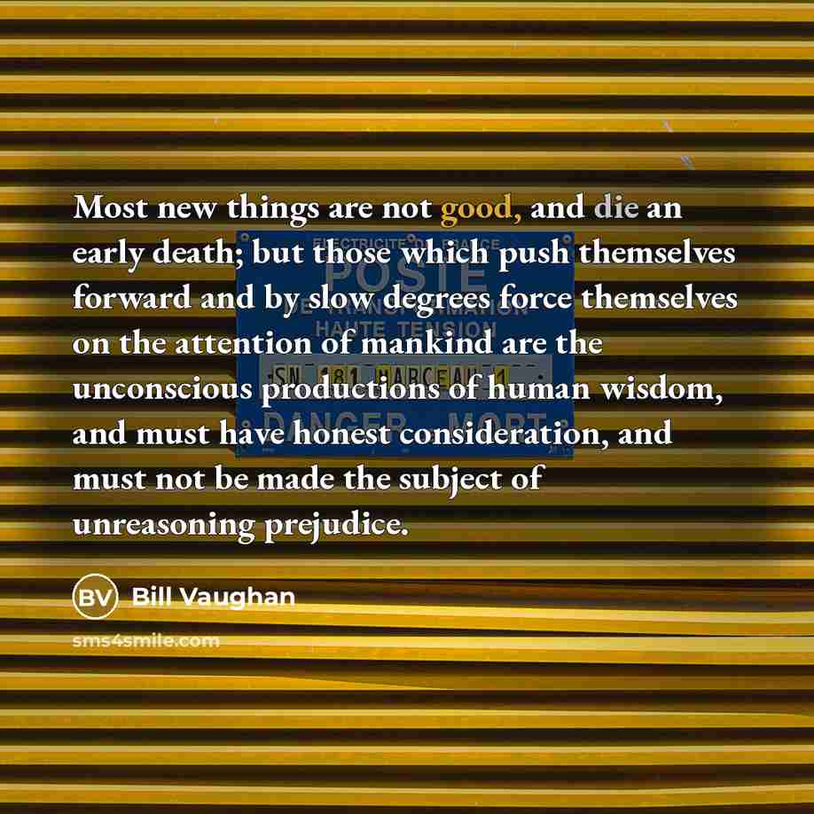 “Most new things are not good, and die an early…” quote by Bill Vaughan