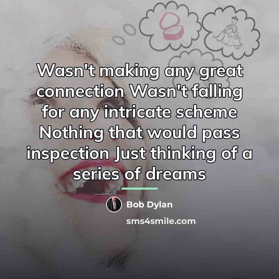 “Wasn't making any great connection Wasn't falling for any intricate…” quote by Bob Dylan
