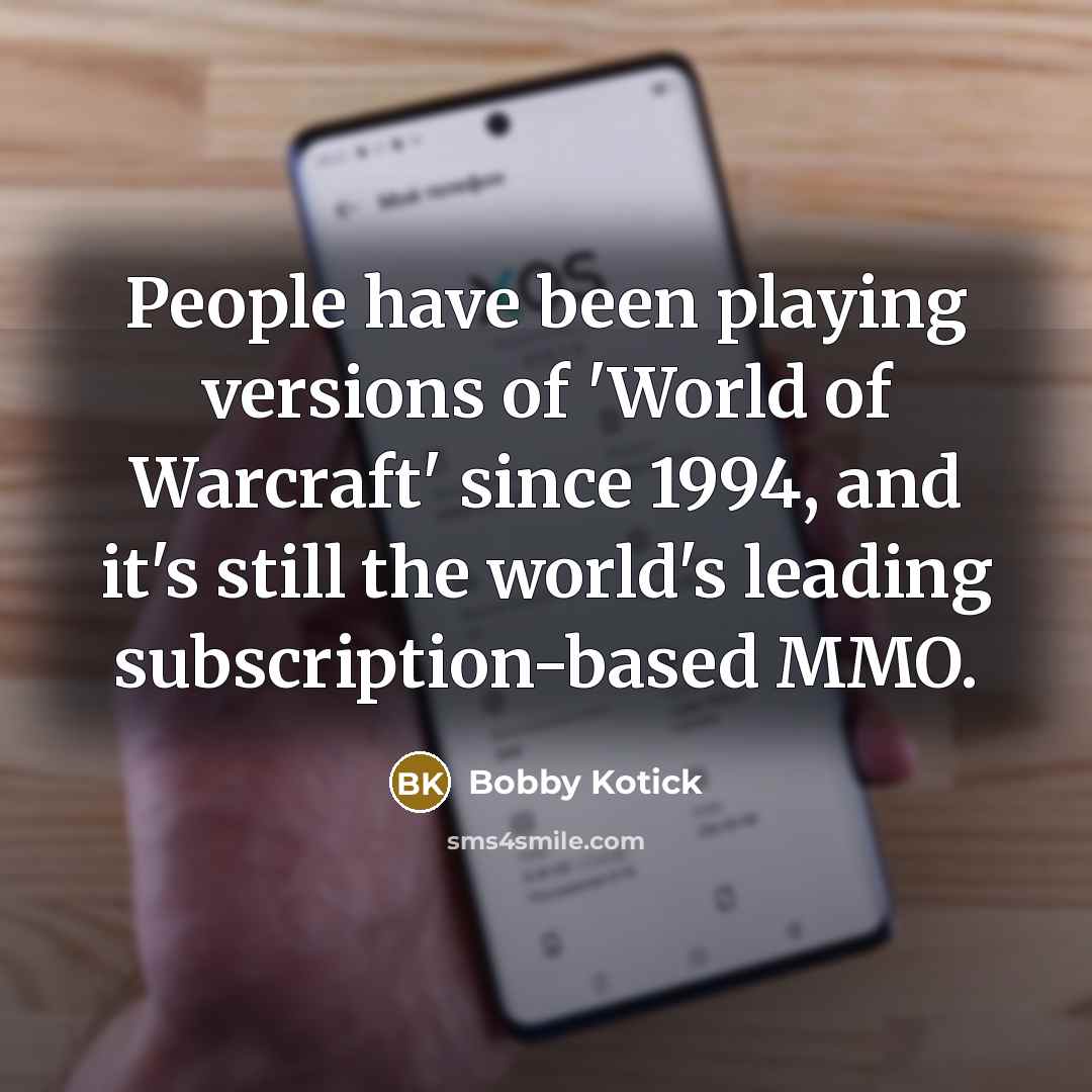 “People have been playing versions of 'World of Warcraft' since…” quote by Bobby Kotick
