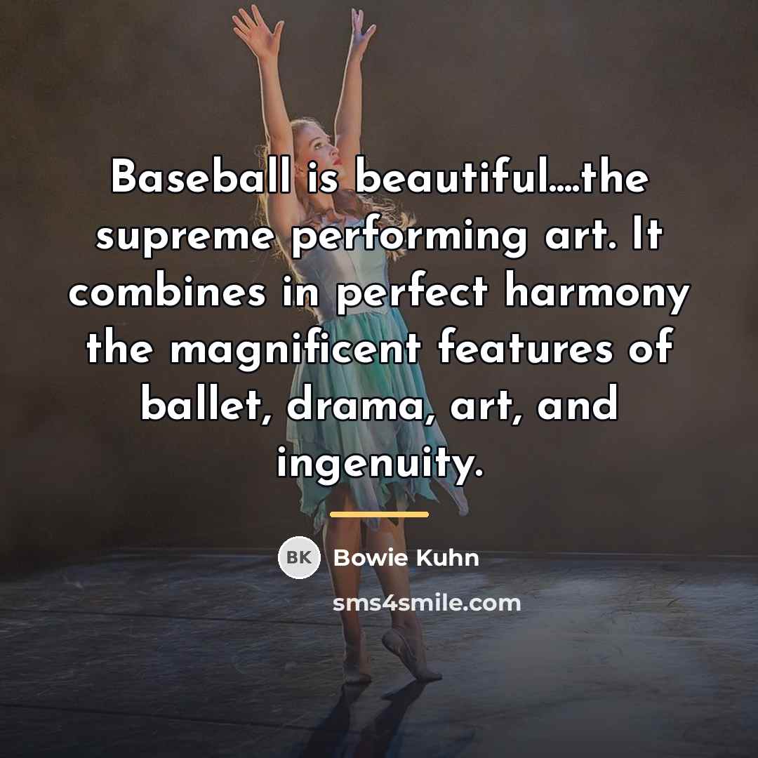 “Baseball is beautiful....the supreme performing art. It combines in perfect…” quote by Bowie Kuhn
