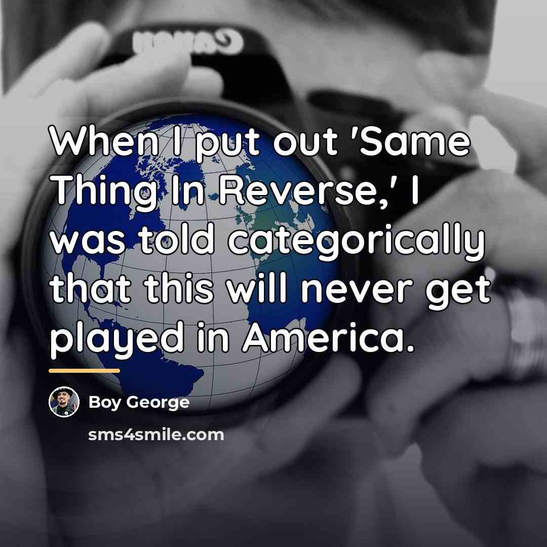 “When I put out 'Same Thing In Reverse,' I was…” quote by Boy George