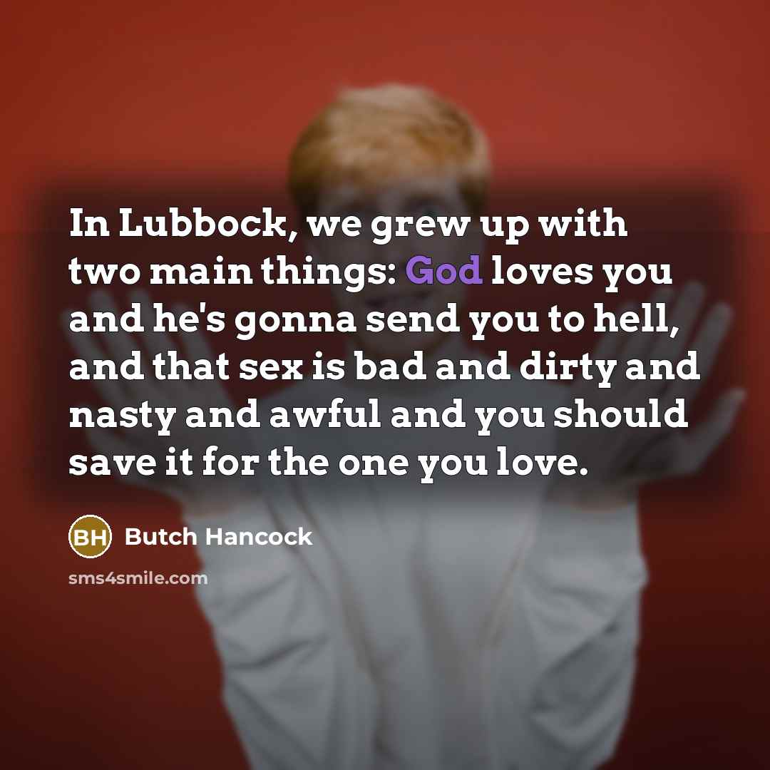 “In Lubbock, we grew up with two main things: God…” quote by Butch Hancock