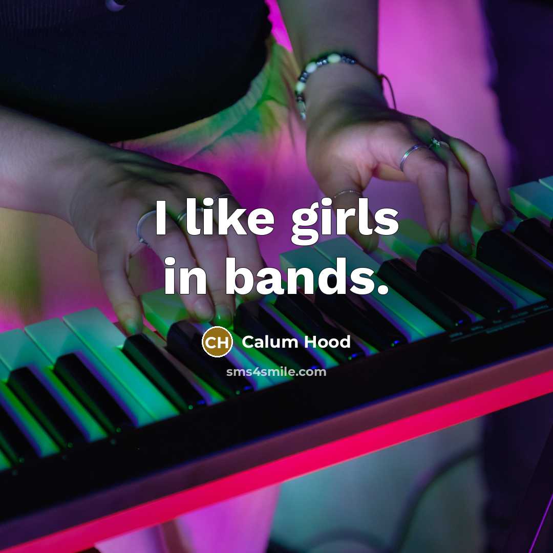 “I like girls in bands.…” quote by Calum Hood