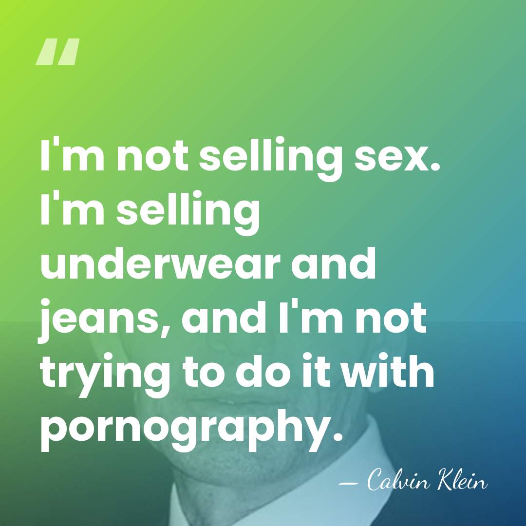 I'm not selling sex. I'm selling underwear and jeans, and I'm not&hellip; - Calvin Klein