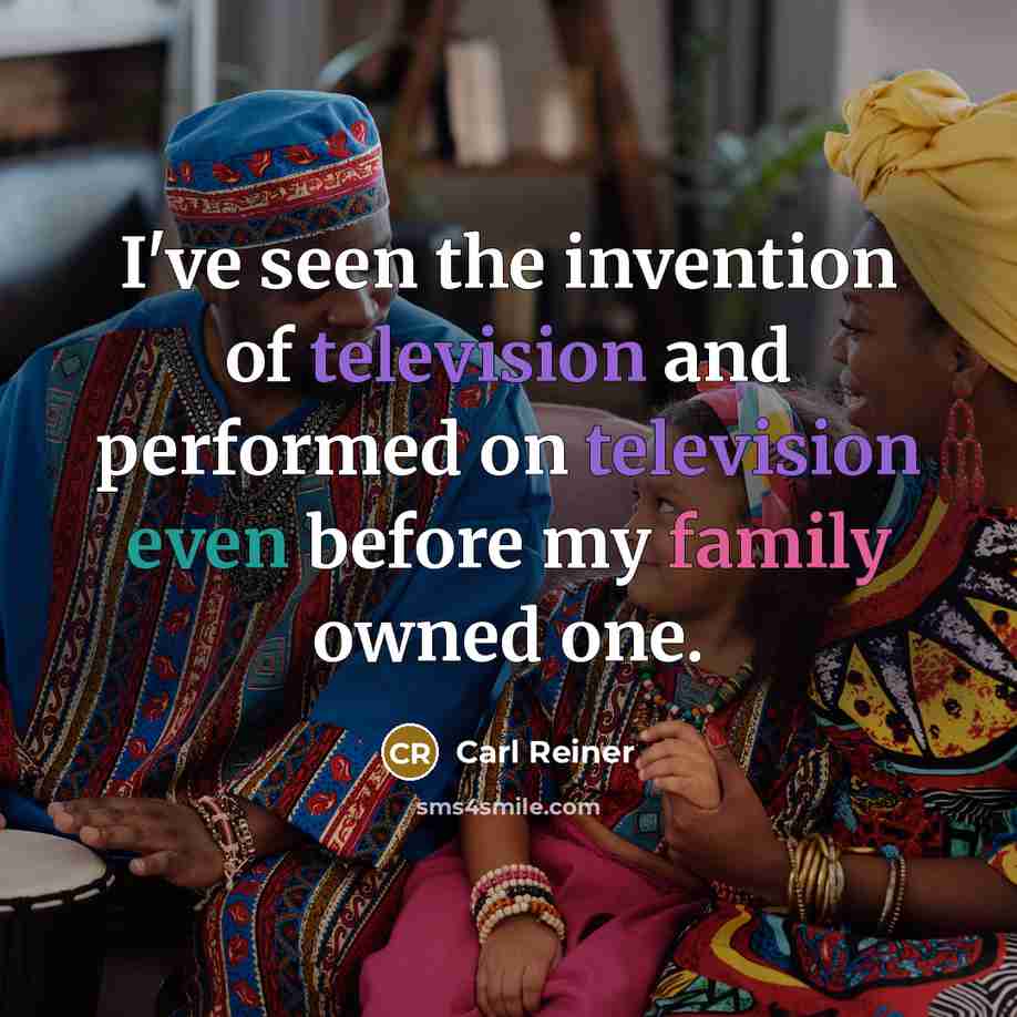 “I've seen the invention of television and performed on television…” quote by Carl Reiner