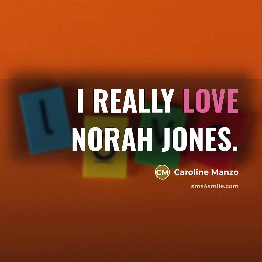 “I really love Norah Jones.…” quote by Caroline Manzo
