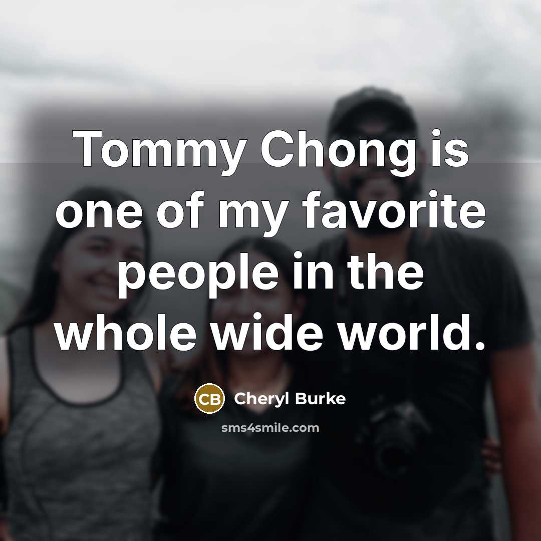 “Tommy Chong is one of my favorite people in the…” quote by Cheryl Burke