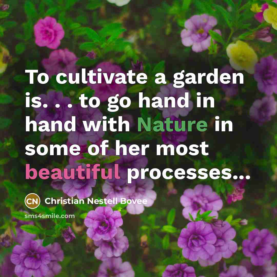 “To cultivate a garden is. . . to go hand…” quote by Christian Nestell Bovee