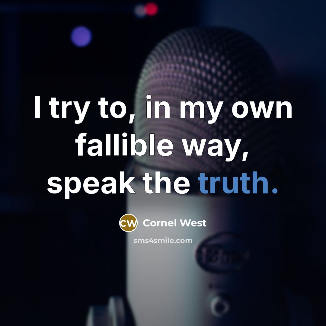 “I try to, in my own fallible way, speak the…” quote by Cornel West