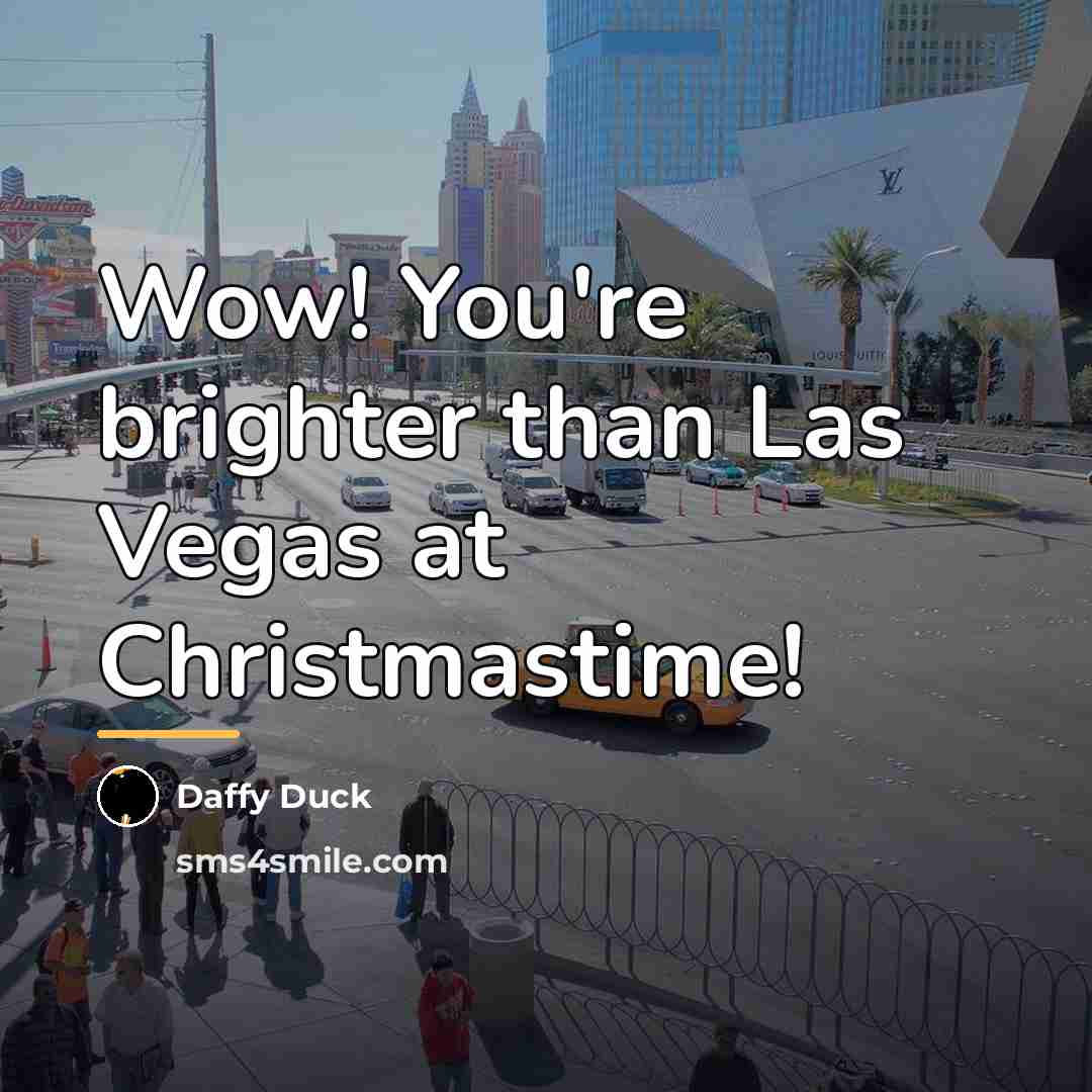 “Wow! You're brighter than Las Vegas at Christmastime!…” quote by Daffy Duck