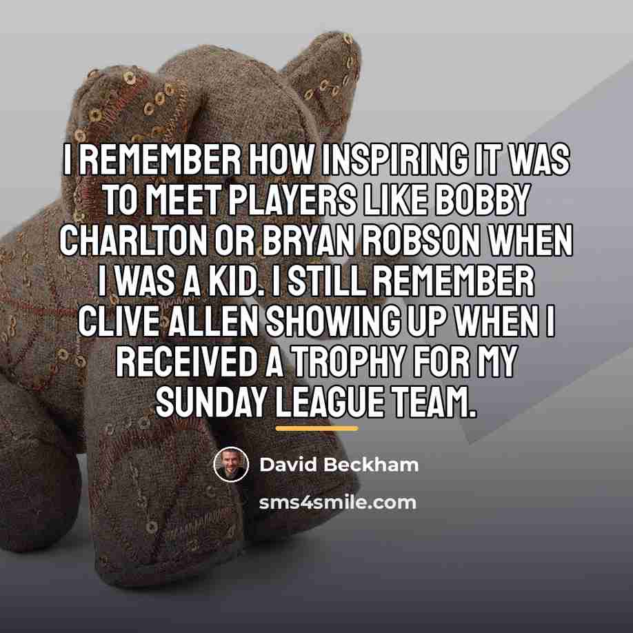 “I remember how inspiring it was to meet players like…” quote by David Beckham