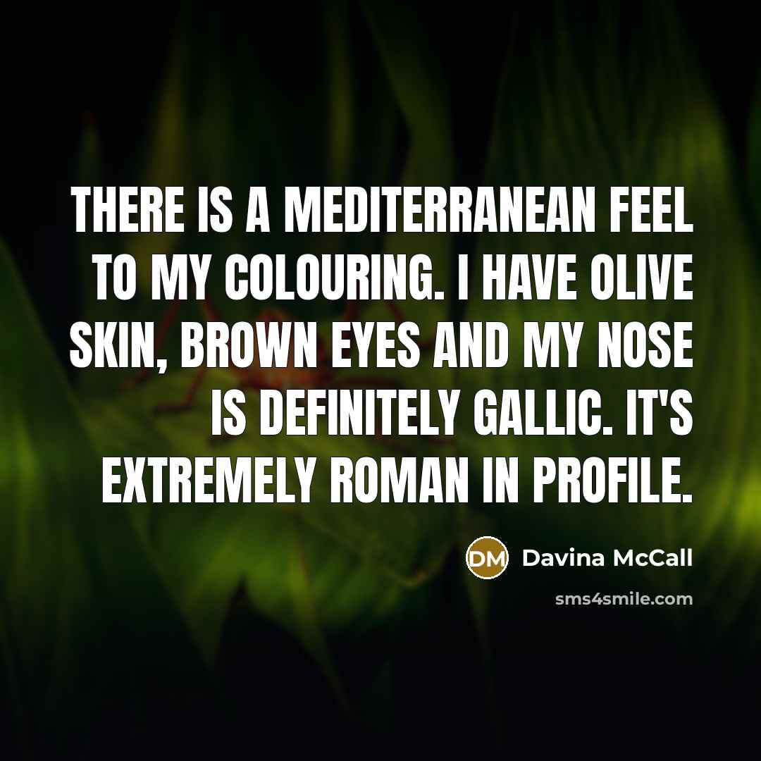 “There is a Mediterranean feel to my colouring. I have…” quote by Davina McCall