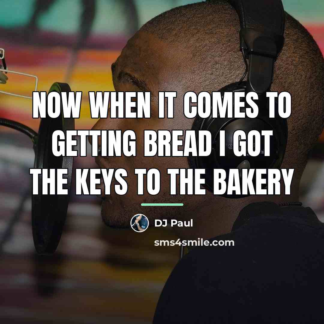 “Now when it comes to getting bread I got the…” quote by DJ Paul