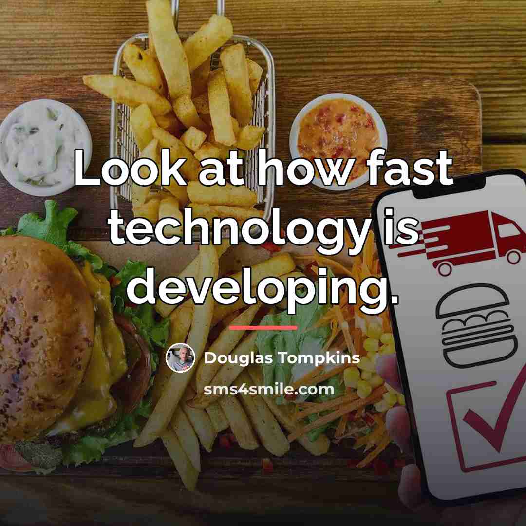 “Look at how fast technology is developing.…” quote by Douglas Tompkins