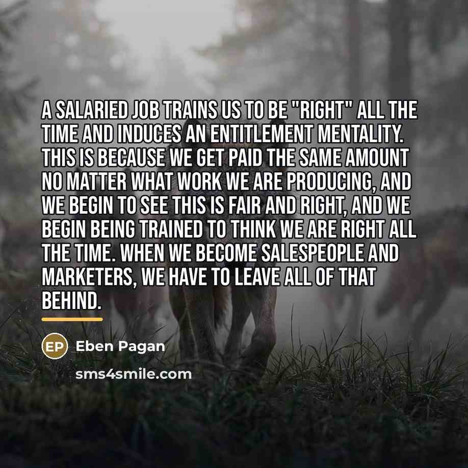 “A salaried job trains us to be "right" all the…” quote by Eben Pagan