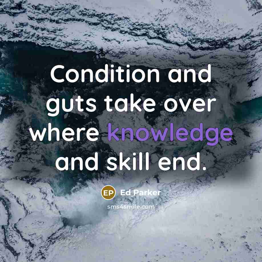 “Condition and guts take over where knowledge and skill end.…” quote by Ed Parker