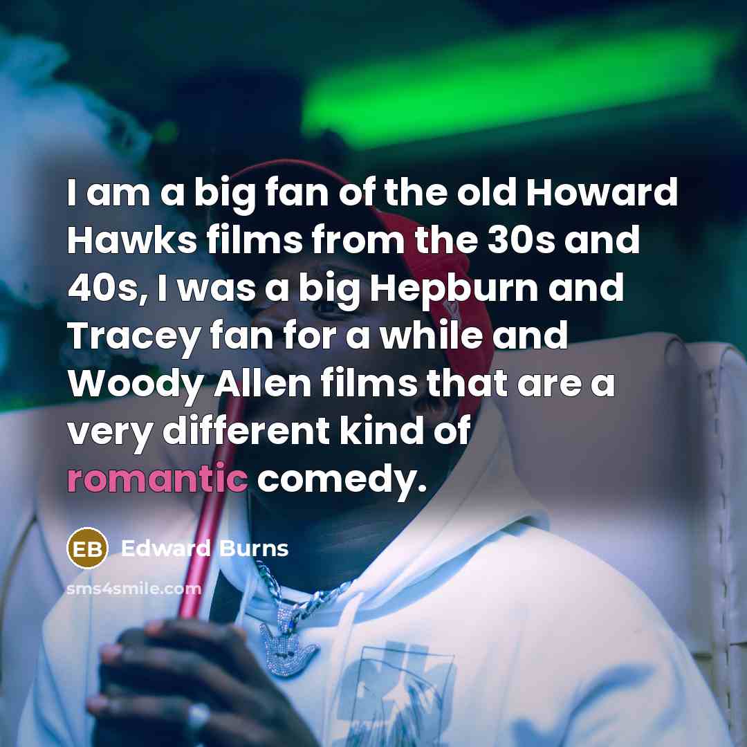 “I am a big fan of the old Howard Hawks…” quote by Edward Burns