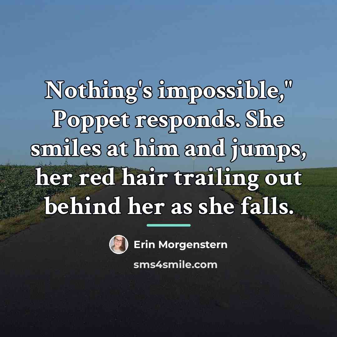 “Nothing's impossible," Poppet responds. She smiles at him and jumps,…” quote by Erin Morgenstern