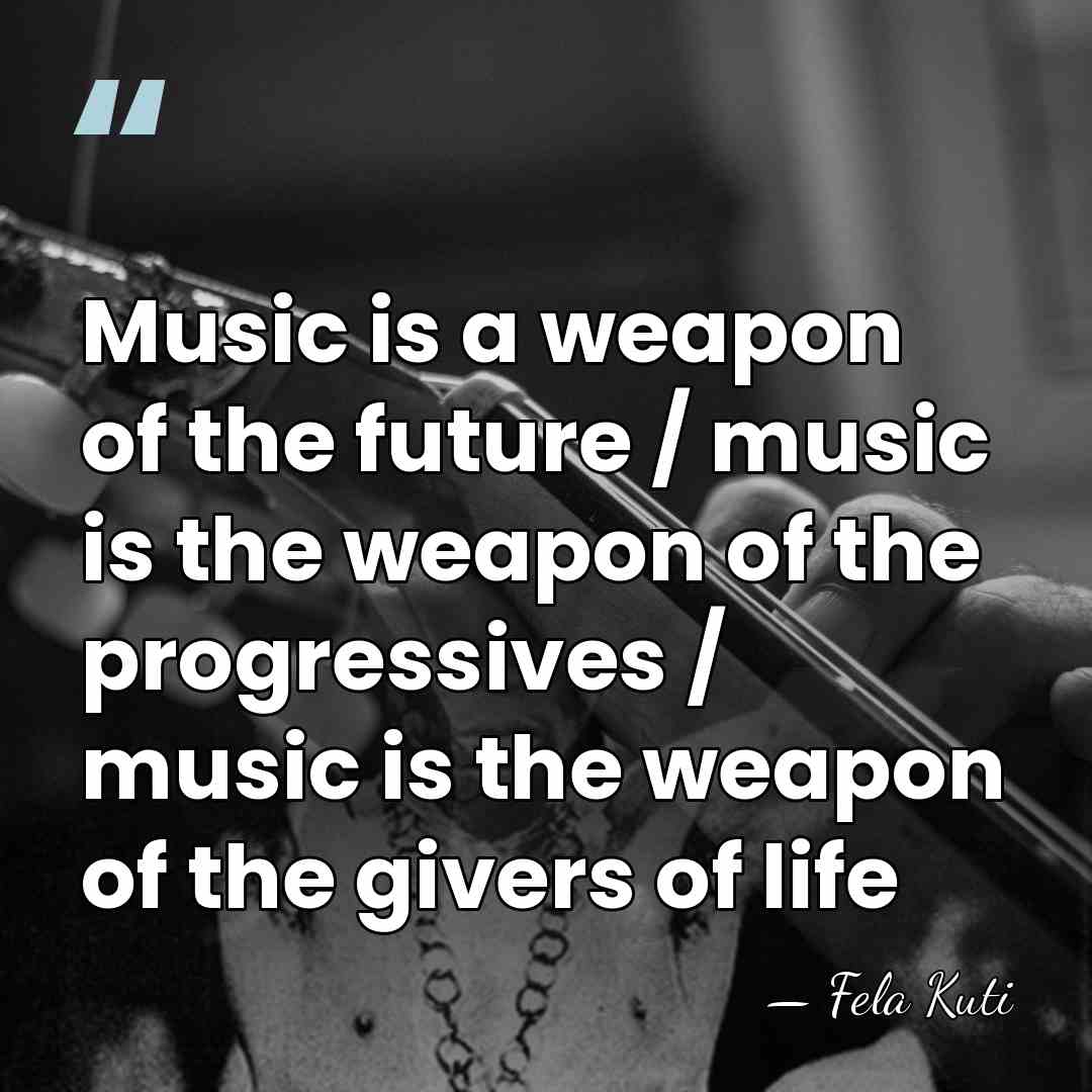 Music is a weapon of the future / music is the weapon&hellip; - Fela Kuti