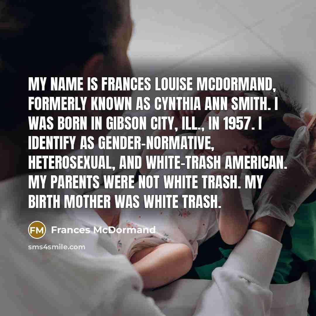 “My name is Frances Louise McDormand, formerly known as Cynthia…” quote by Frances McDormand