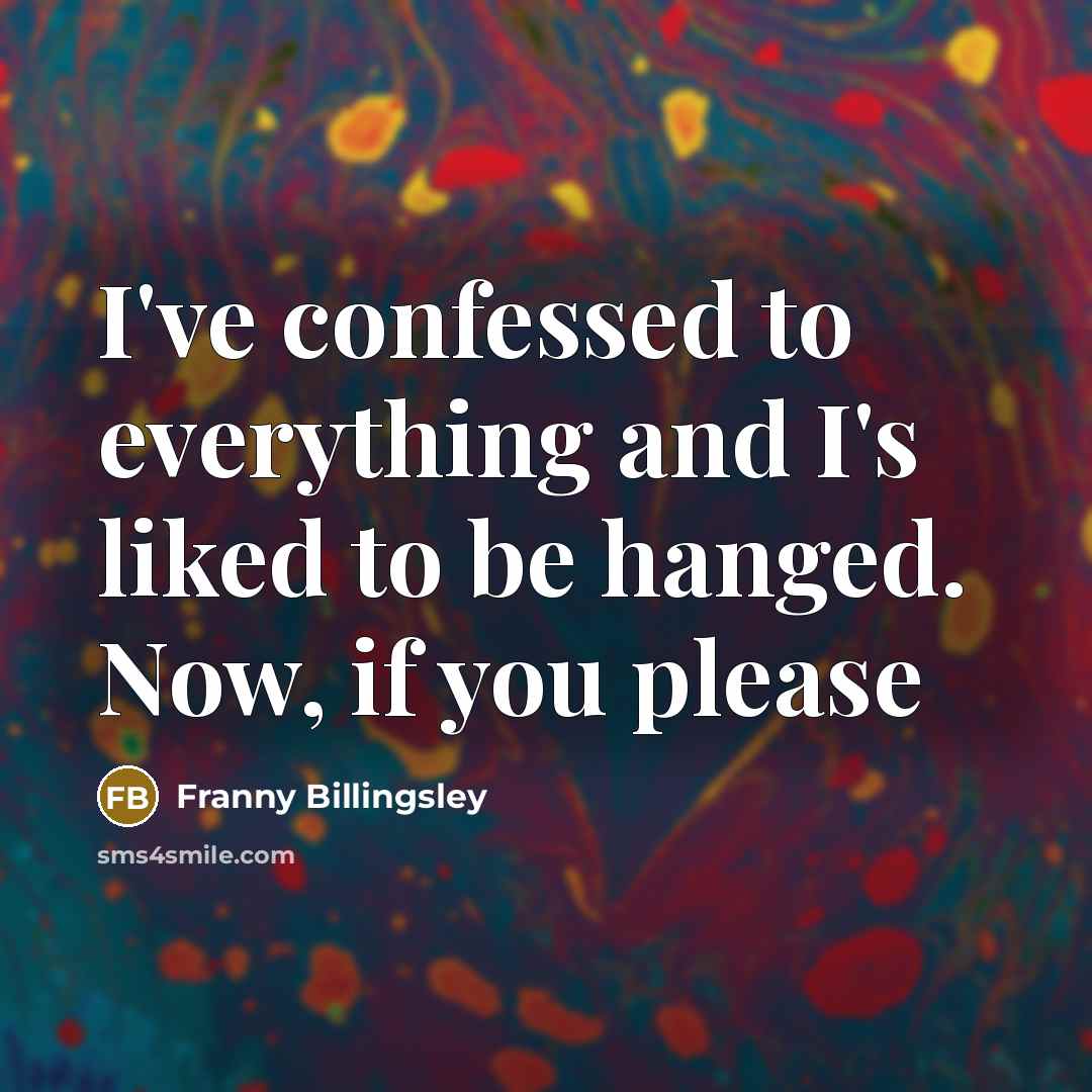 “I've confessed to everything and I's liked to be hanged.…” quote by Franny Billingsley