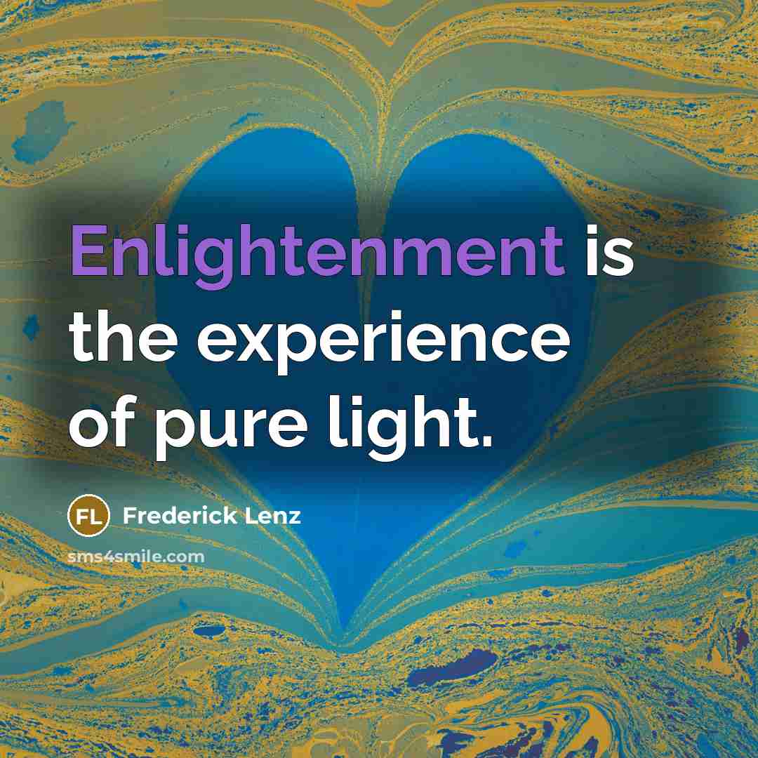 “Enlightenment is the experience of pure light.…” quote by Frederick Lenz