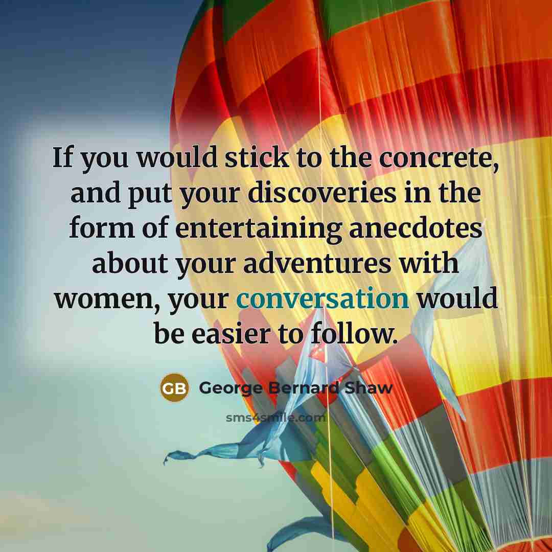 “If you would stick to the concrete, and put your…” quote by George Bernard Shaw