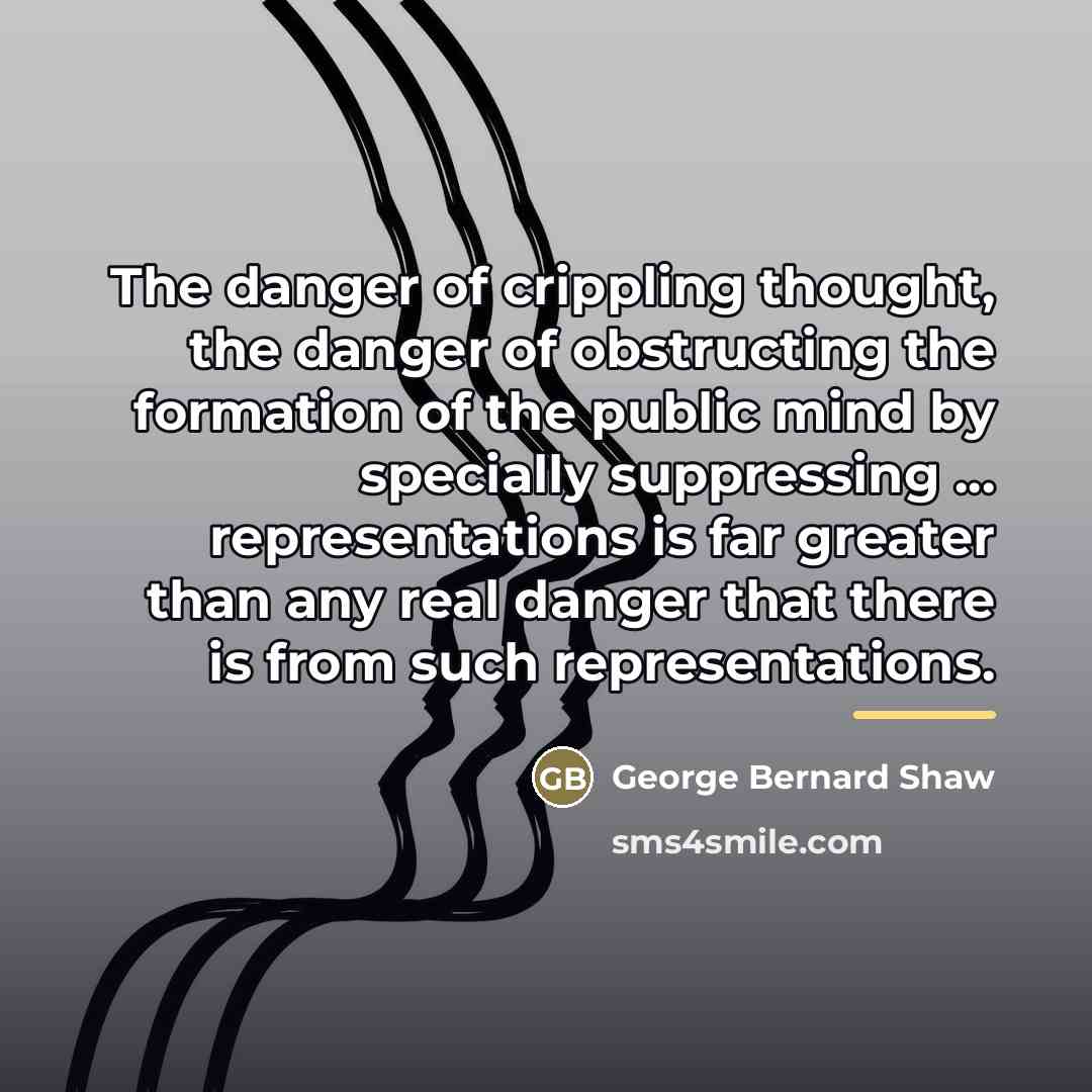 “The danger of crippling thought, the danger of obstructing the…” quote by George Bernard Shaw