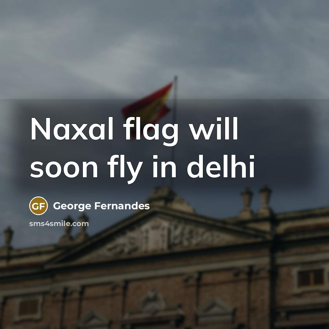 “Naxal flag will soon fly in delhi…” quote by George Fernandes
