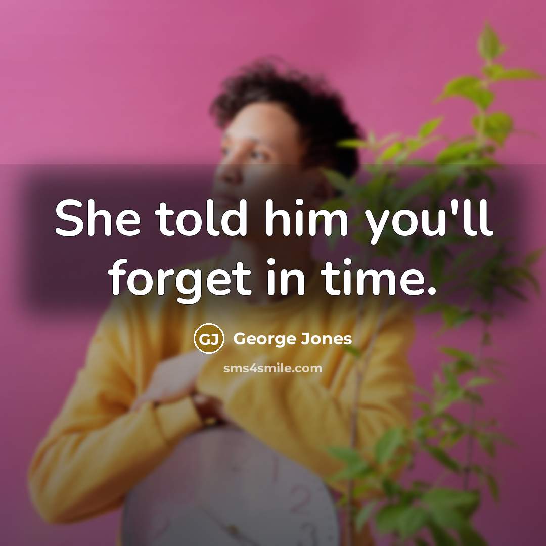 “She told him you'll forget in time.…” quote by George Jones