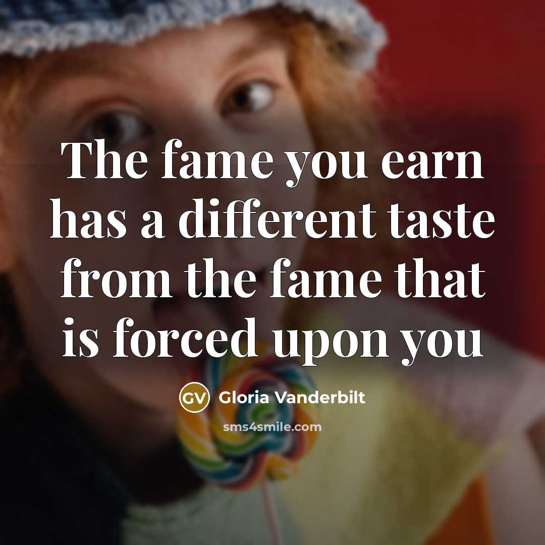 “The fame you earn has a different taste from the…” quote by Gloria Vanderbilt