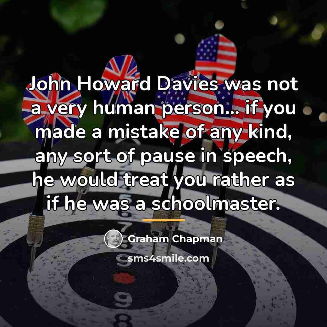 “John Howard Davies was not a very human person... if…” quote by Graham Chapman