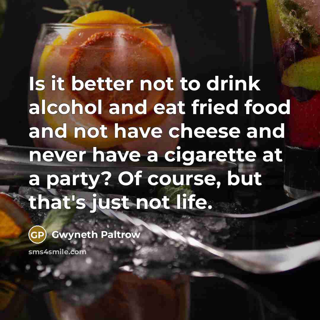“Is it better not to drink alcohol and eat fried…” quote by Gwyneth Paltrow