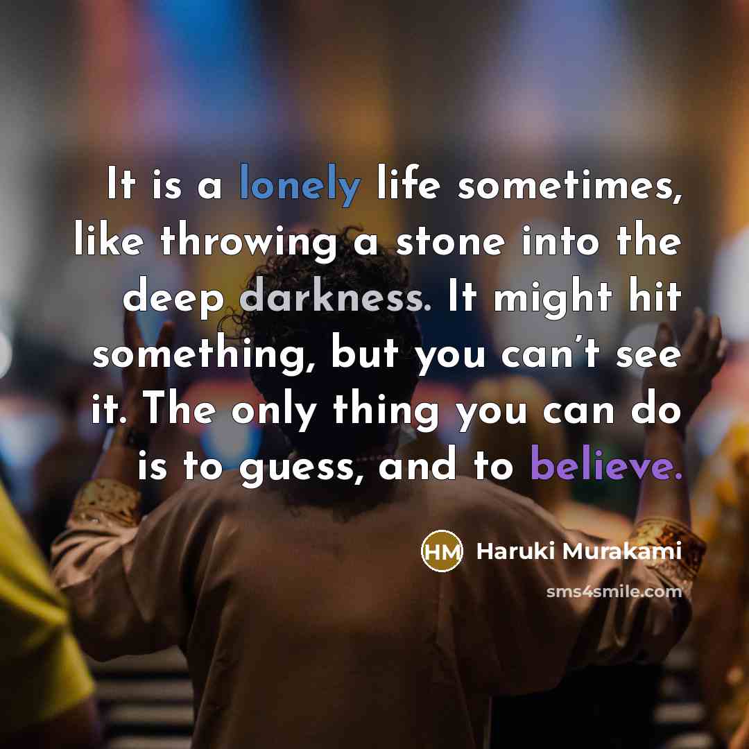 “It is a lonely life sometimes, like throwing a stone…” quote by Haruki Murakami