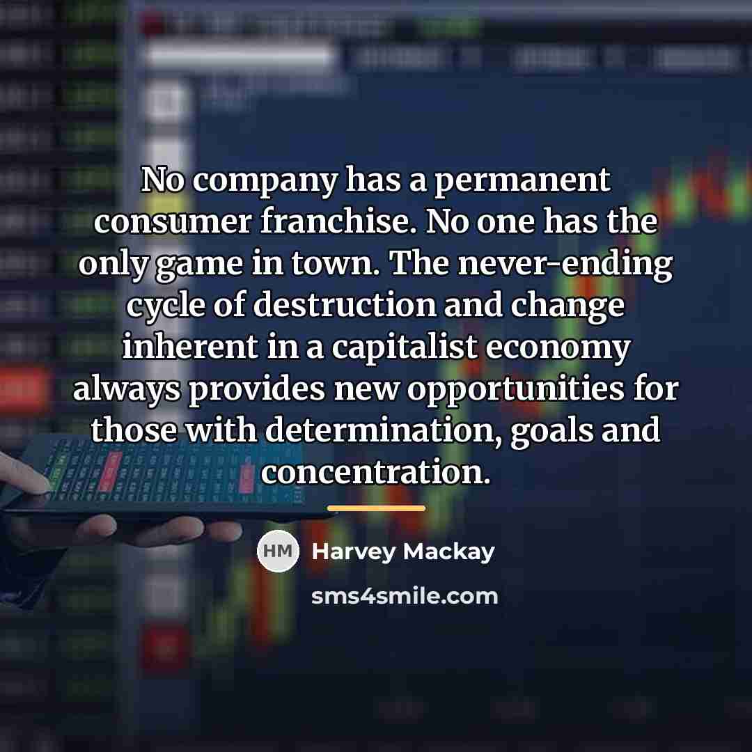 “No company has a permanent consumer franchise. No one has…” quote by Harvey Mackay