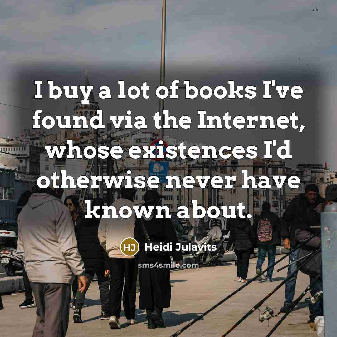 “I buy a lot of books I've found via the…” quote by Heidi Julavits