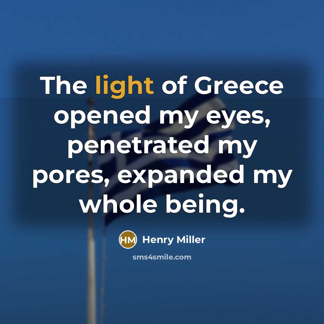 “The light of Greece opened my eyes, penetrated my pores,…” quote by Henry Miller