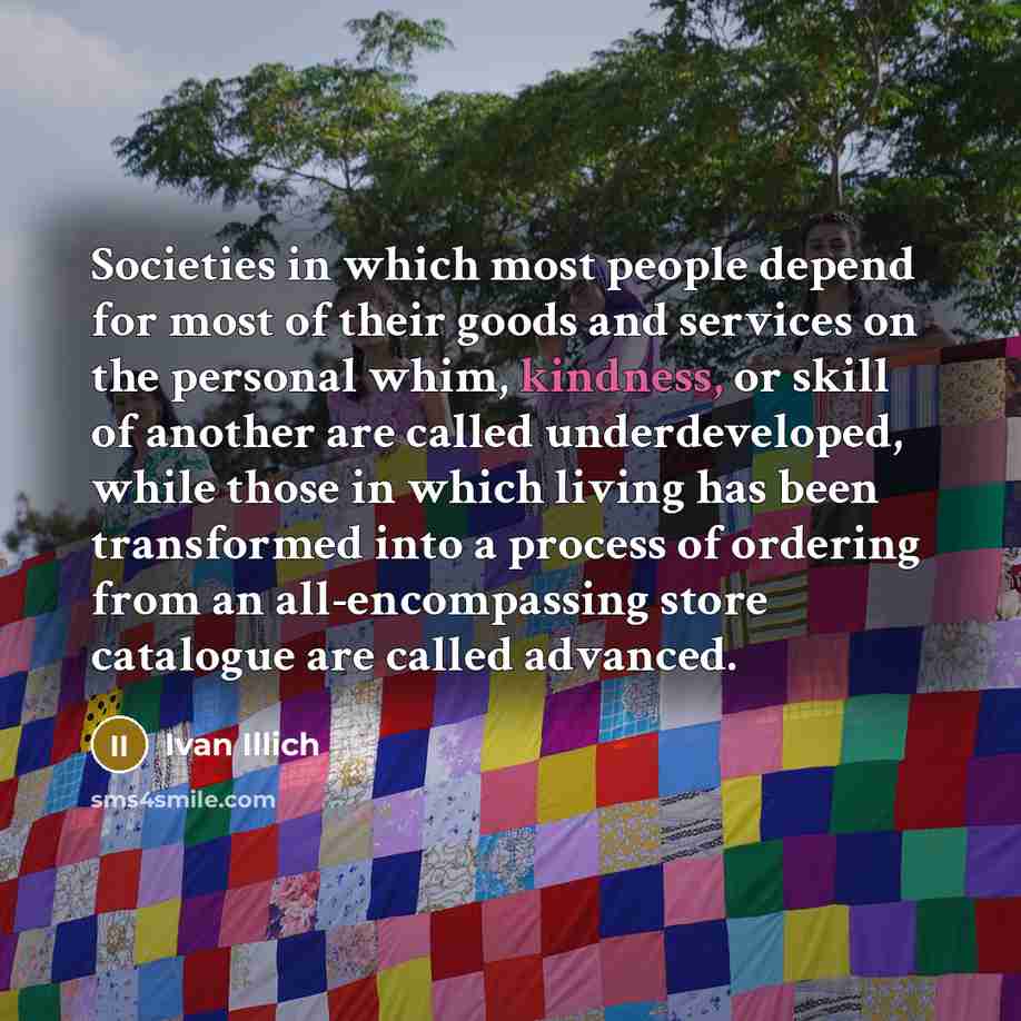 “Societies in which most people depend for most of their…” quote by Ivan Illich