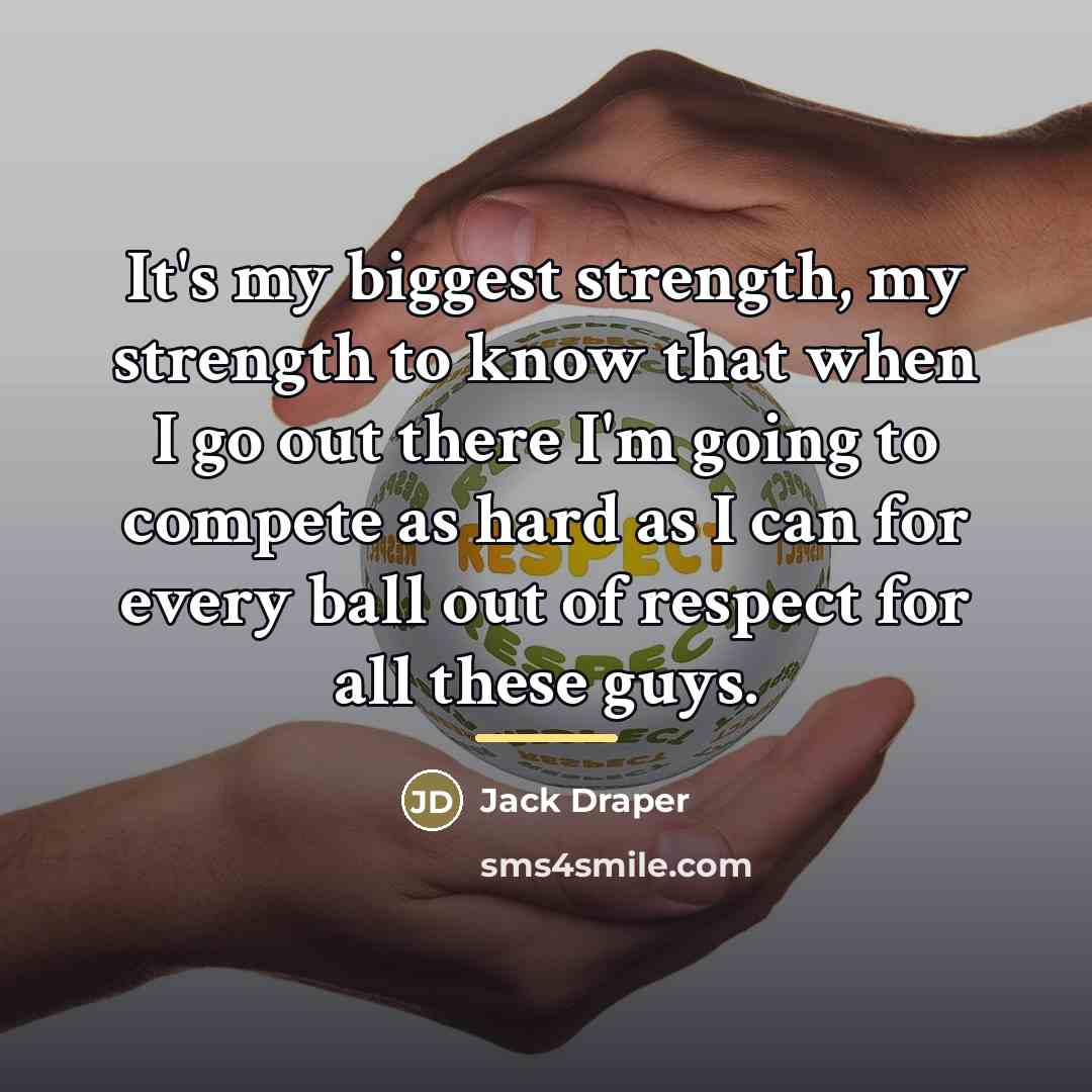 “It's my biggest strength, my strength to know that when…” quote by Jack Draper