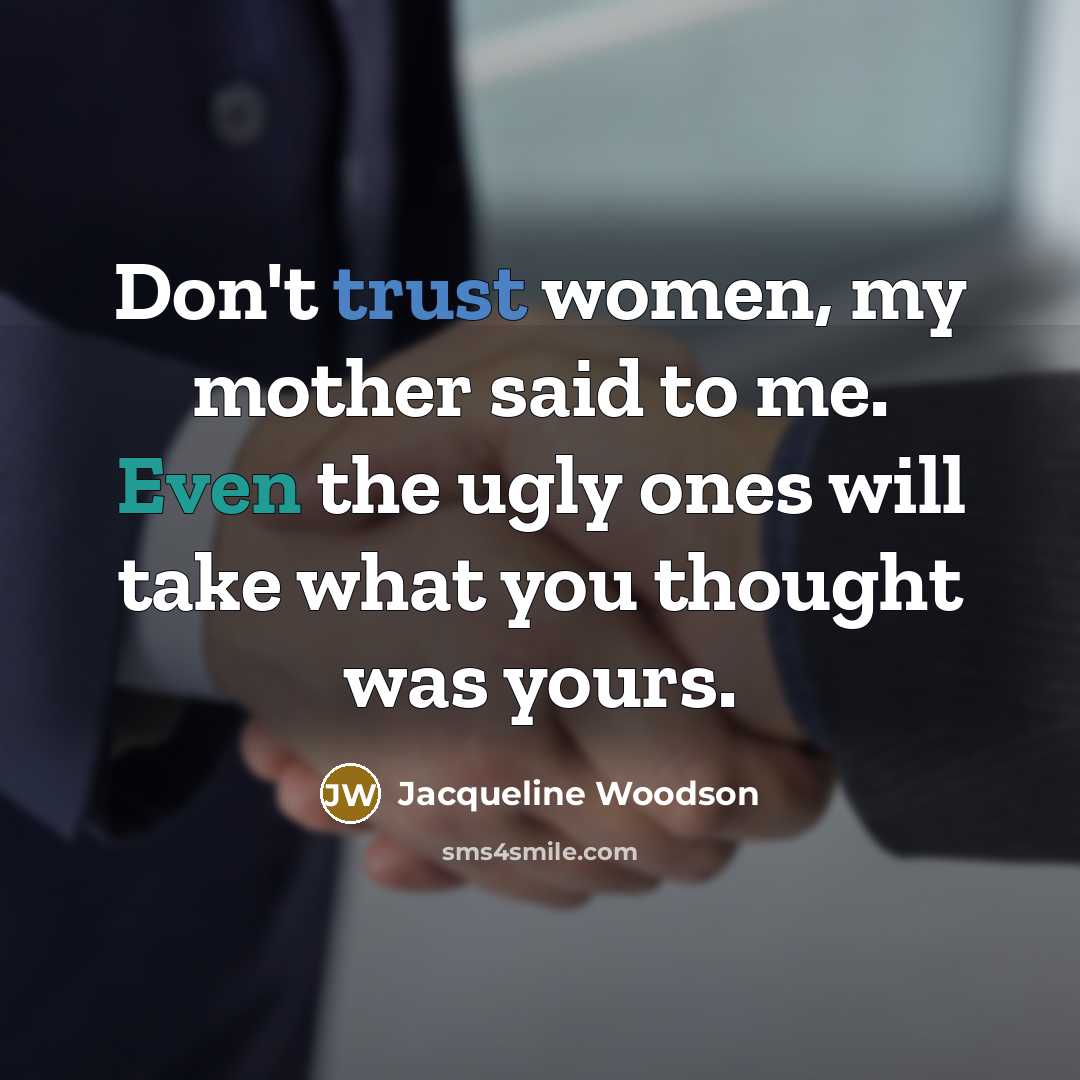 “Don't trust women, my mother said to me. Even the…” quote by Jacqueline Woodson