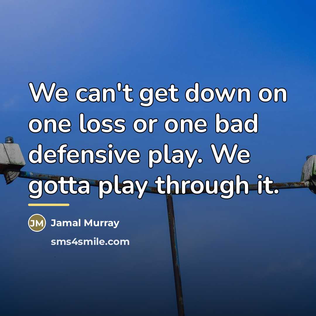 “We can't get down on one loss or one bad…” quote by Jamal Murray