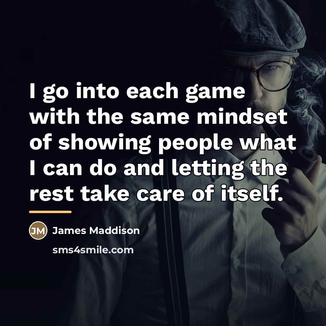 “I go into each game with the same mindset of…” quote by James Maddison