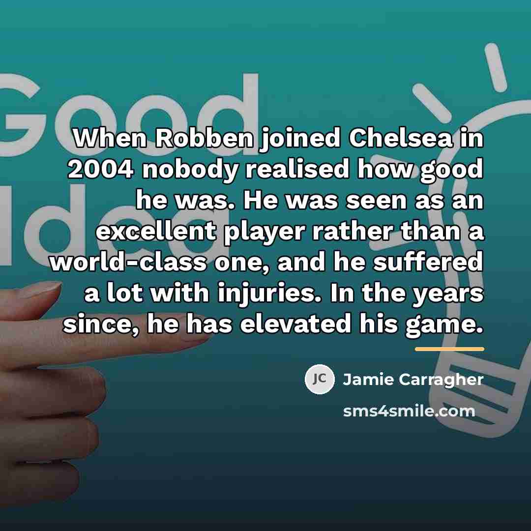 “When Robben joined Chelsea in 2004 nobody realised how good…” quote by Jamie Carragher